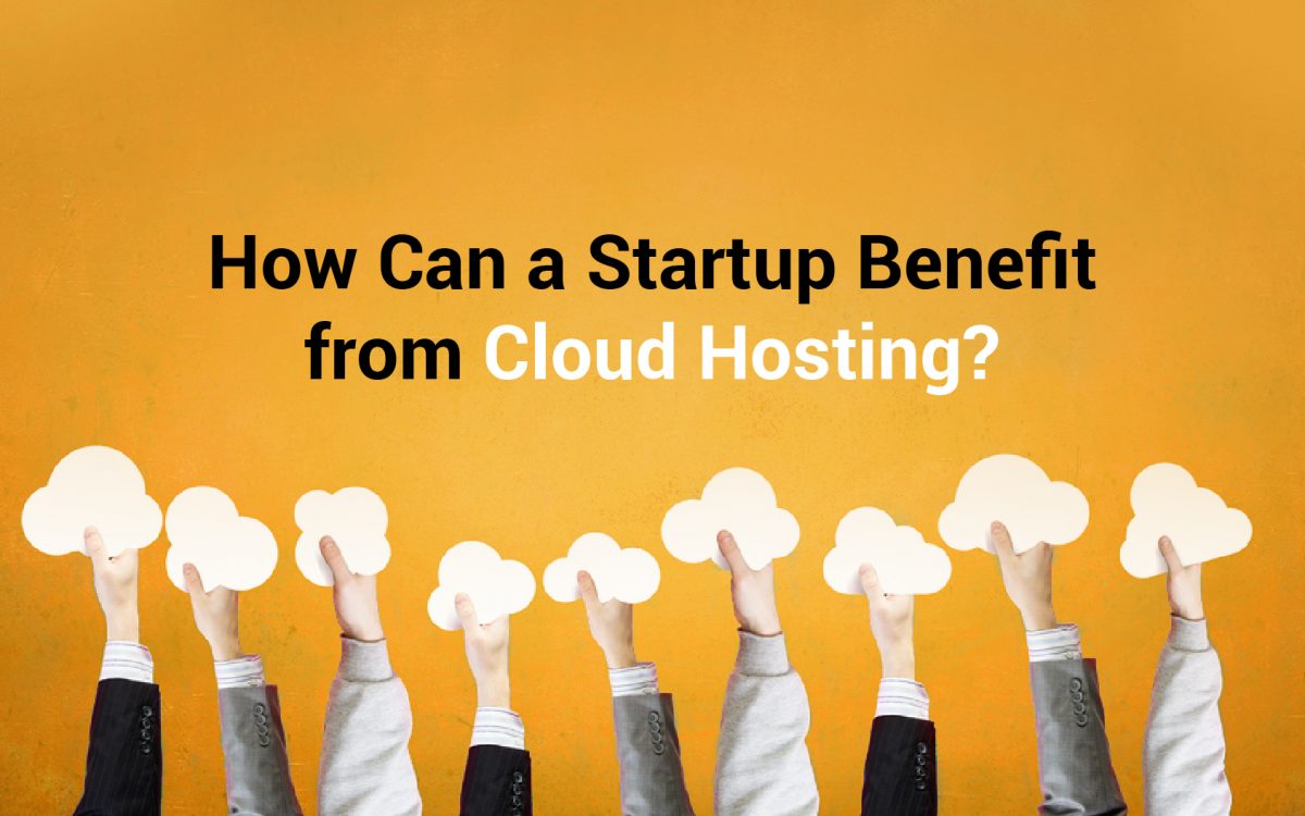 How Can A Startup Benefit From Cloud Hosting?