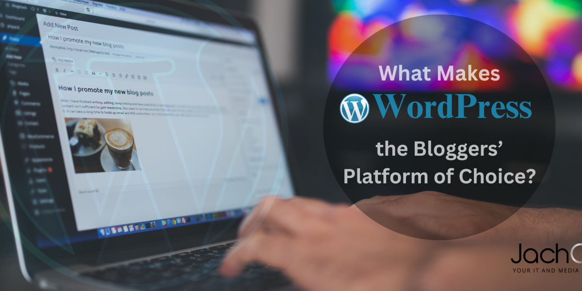 What makes WordPress the Bloggers’ Platform of choice?