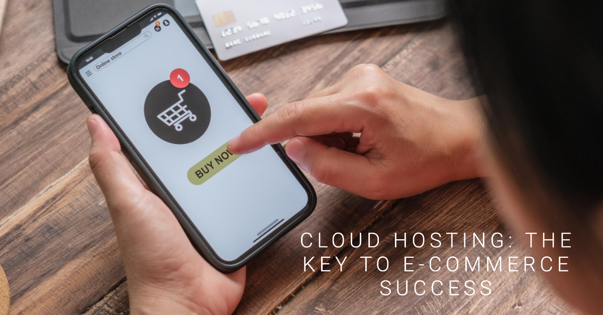 Cloud Hosting for E-commerce: Boosting Performance and Reliability