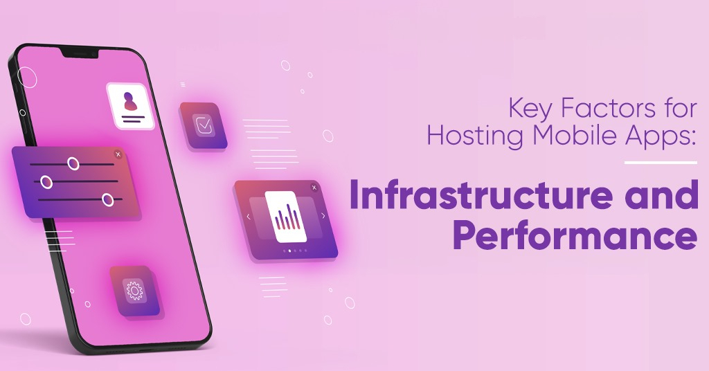 Key Factors for Hosting Mobile Apps: Infrastructure and Performance